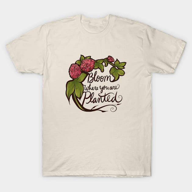 Bloom where you are planted T-Shirt by bubbsnugg